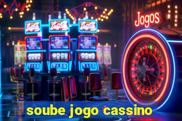 soube jogo cassino